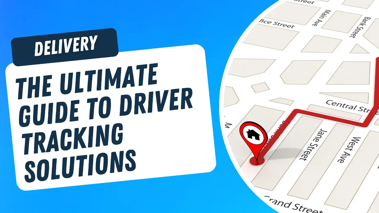 The Ultimate Guide to Driver Tracking Solutions