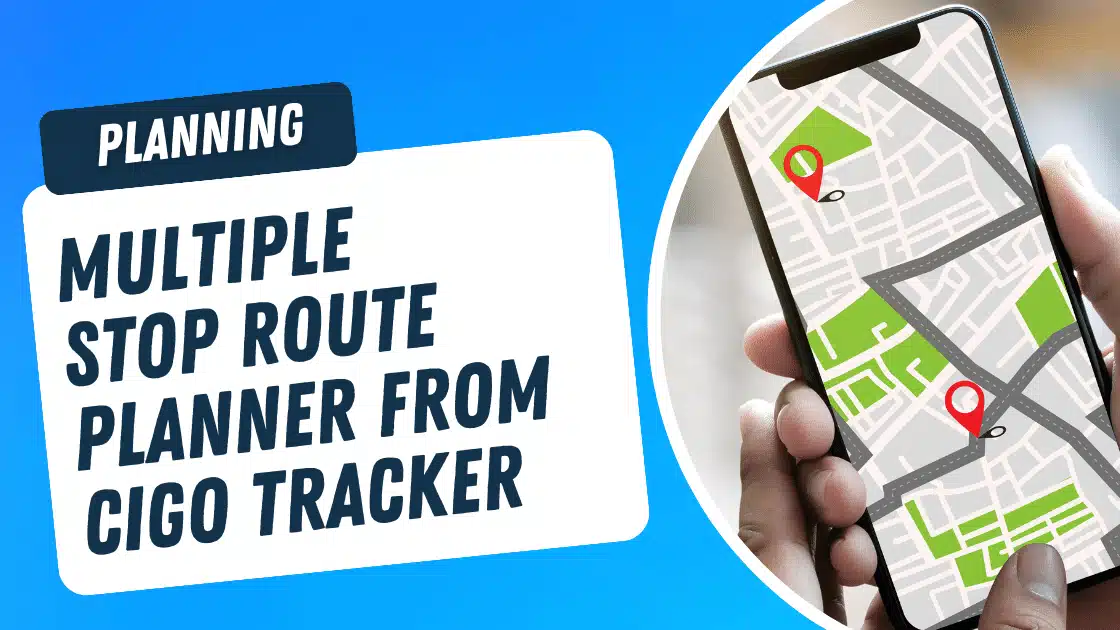 Multiple Stop Route Planner From Cigo Tracker