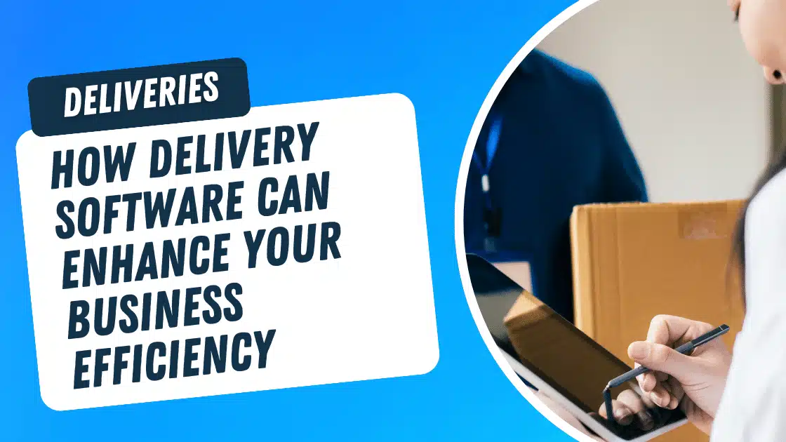 How Delivery Software Can Enhance Your Business Efficiency