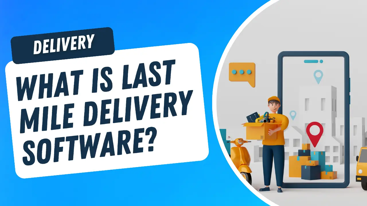 What is last-mile delivery software?