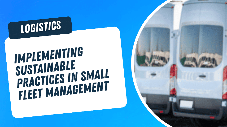 Implementing Sustainable Practices in Small Fleet Management