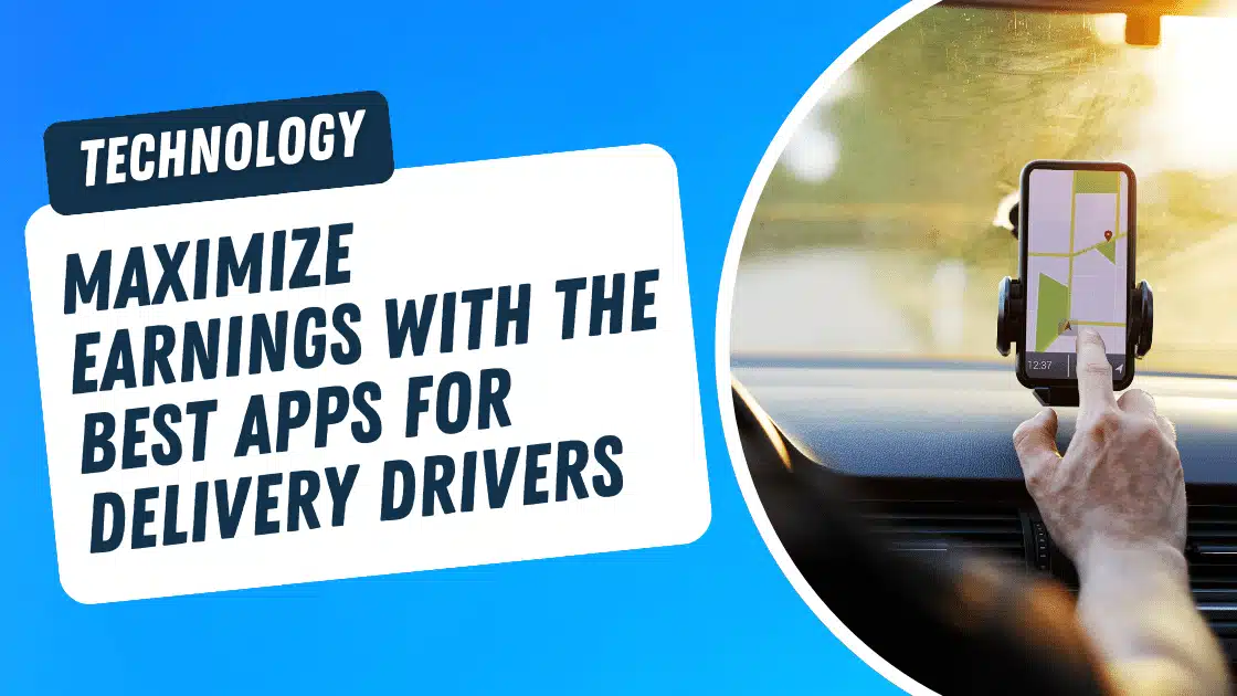 Maximize Earnings with the Best Apps for Delivery Drivers