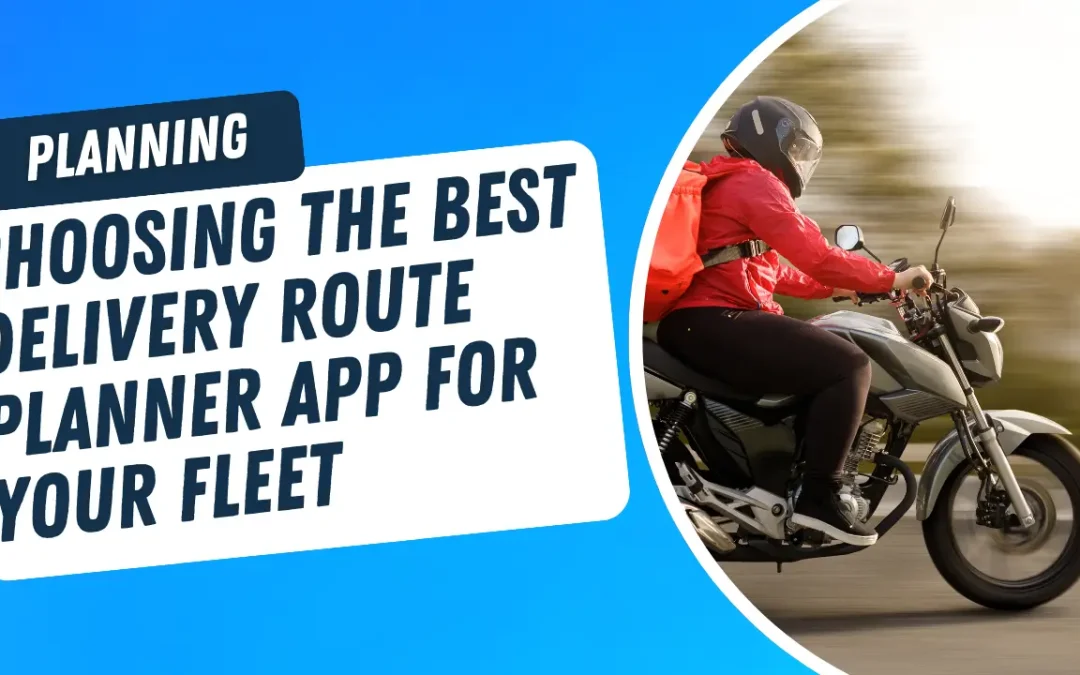 Choosing the Best Delivery Route Planner App for Your Fleet