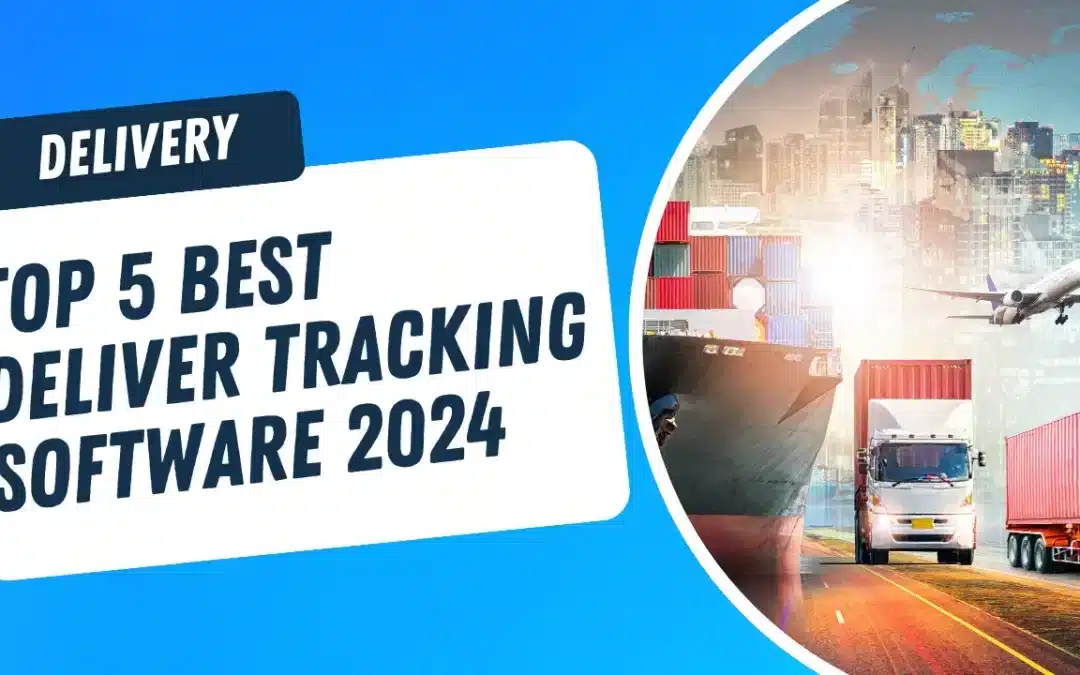 Top 5 Best Deliver Tracking Software 2024